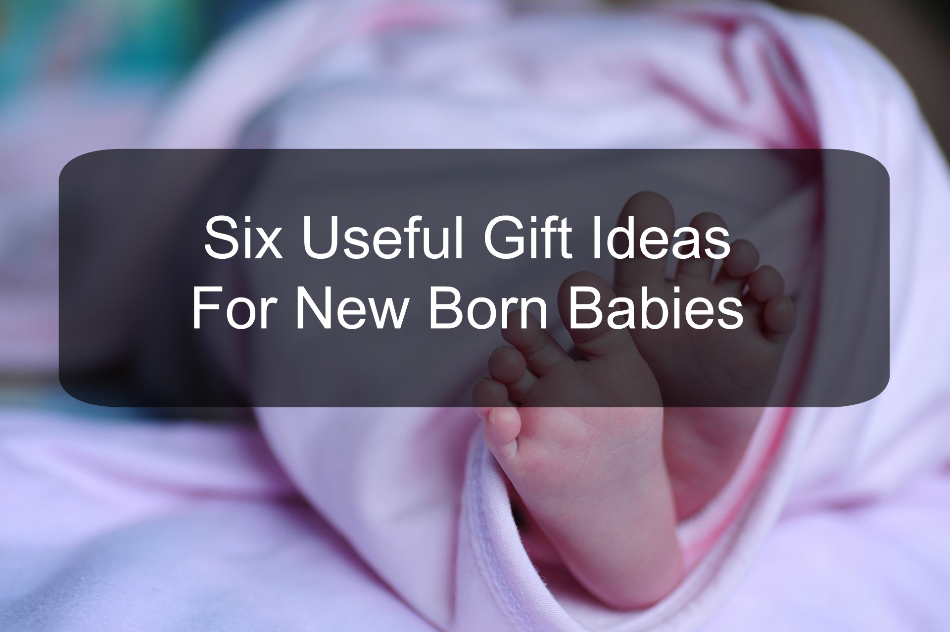 Gift Ideas for New Born Baby